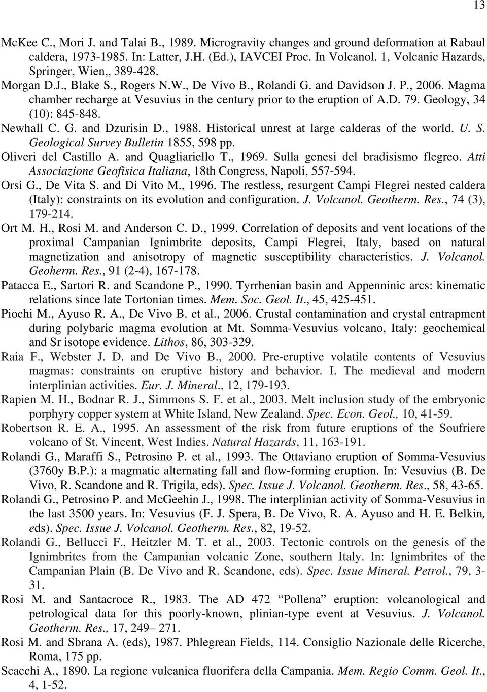 Magma chamber recharge at Vesuvius in the century prior to the eruption of A.D. 79. Geology, 34 (10): 845-848. Newhall C. G. and Dzurisin D., 1988. Historical unrest at large calderas of the world. U.