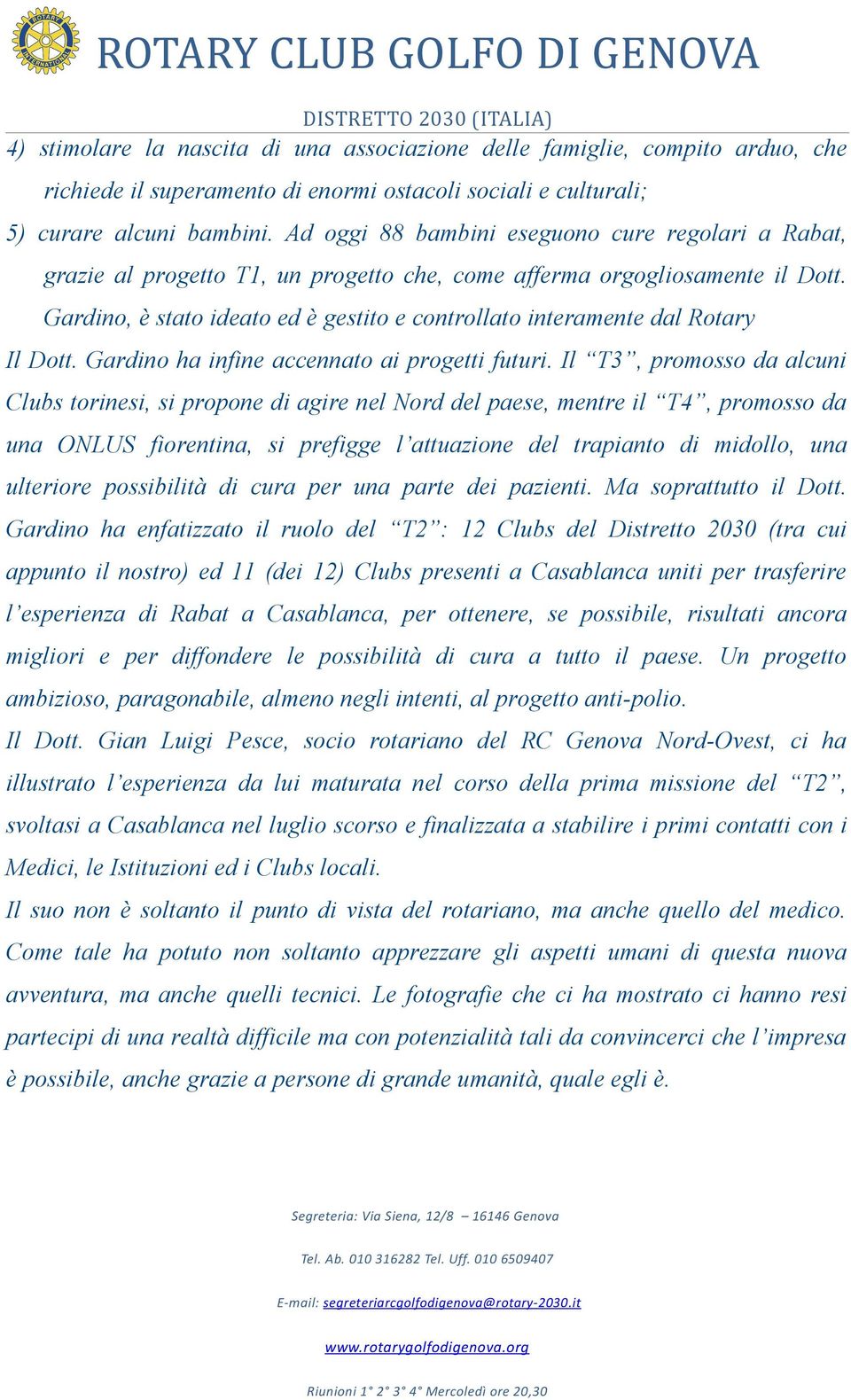 Gardino, è stato ideato ed è gestito e controllato interamente dal Rotary Il Dott. Gardino ha infine accennato ai progetti futuri.