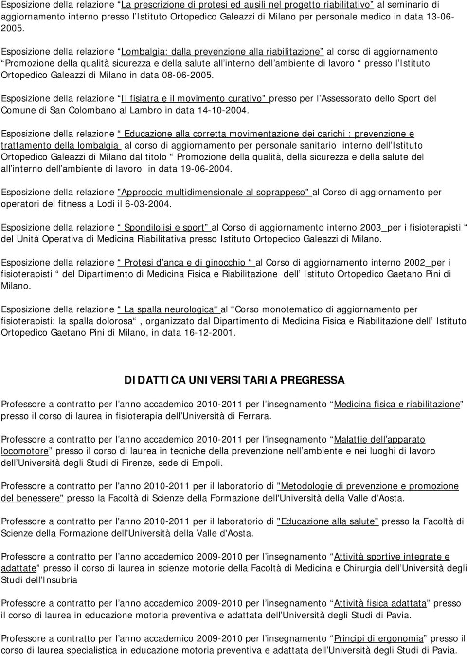 Esposizione della relazione Lombalgia: dalla prevenzione alla riabilitazione al corso di aggiornamento Promozione della qualità sicurezza e della salute all interno dell ambiente di lavoro presso l