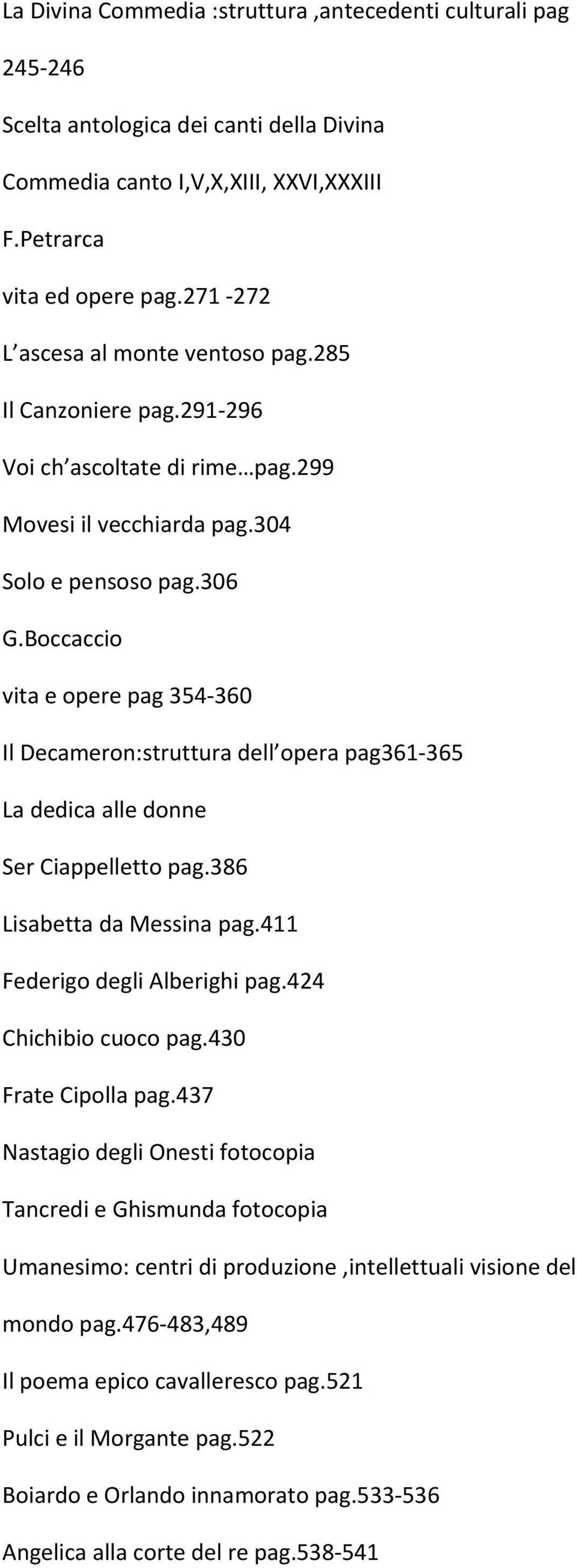 Boccaccio vita e opere pag 354 360 Il Decameron:struttura dell opera pag361 365 La dedica alle donne Ser Ciappelletto pag.386 Lisabetta da Messina pag.411 Federigo degli Alberighi pag.