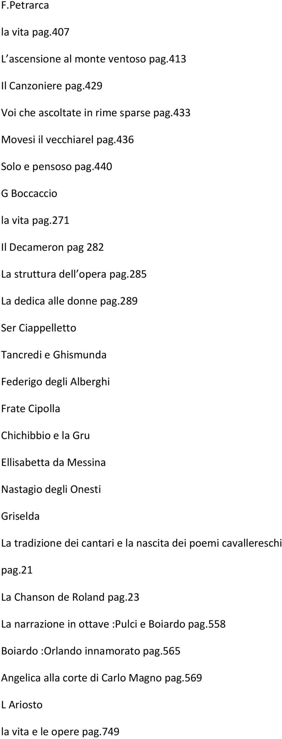 289 Ser Ciappelletto Tancredi e Ghismunda Federigo degli Alberghi Frate Cipolla Chichibbio e la Gru Ellisabetta da Messina Nastagio degli Onesti Griselda La tradizione dei