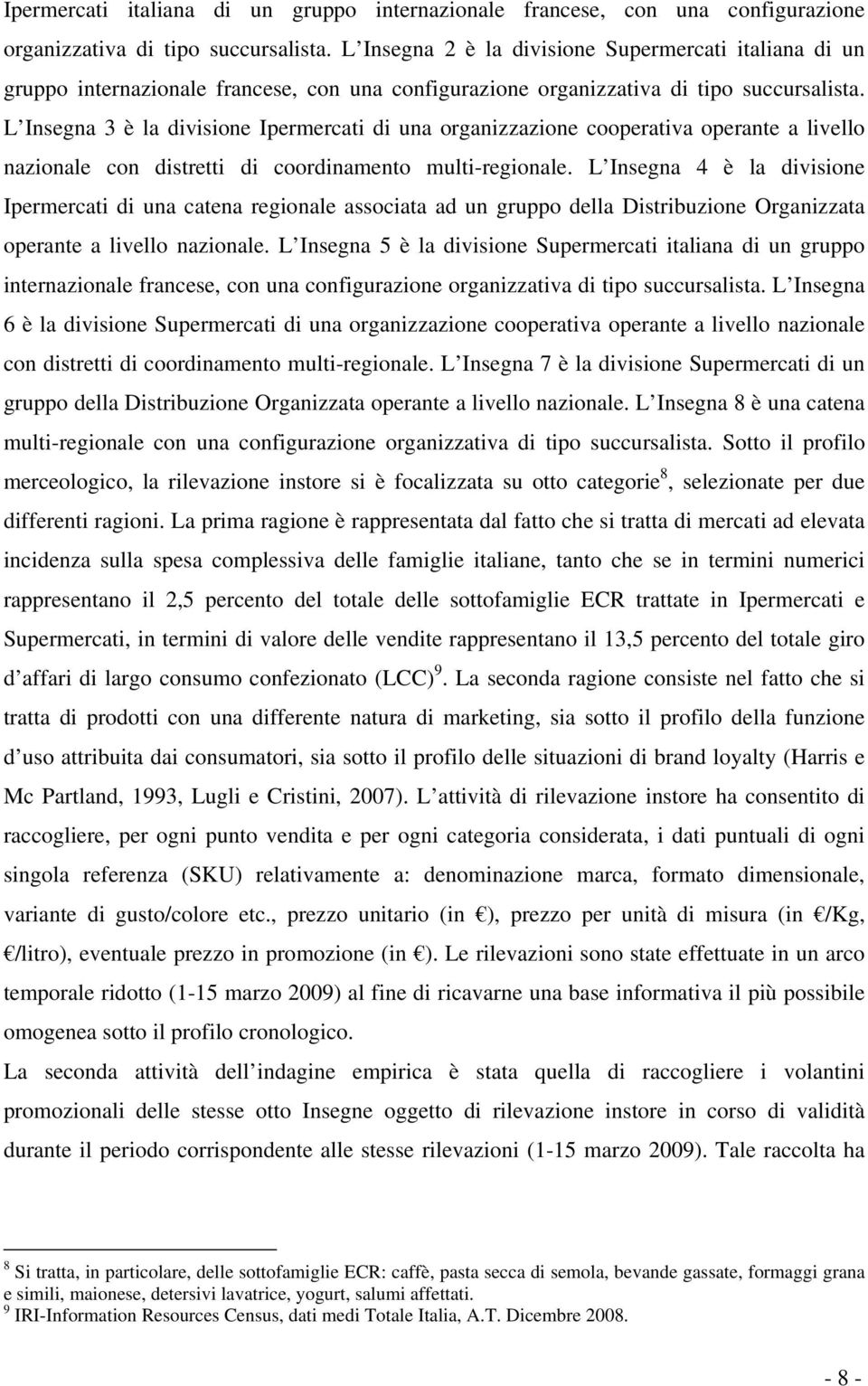 L Insegna 3 è la divisione Ipermercati di una organizzazione cooperativa operante a livello nazionale con distretti di coordinamento multi-regionale.