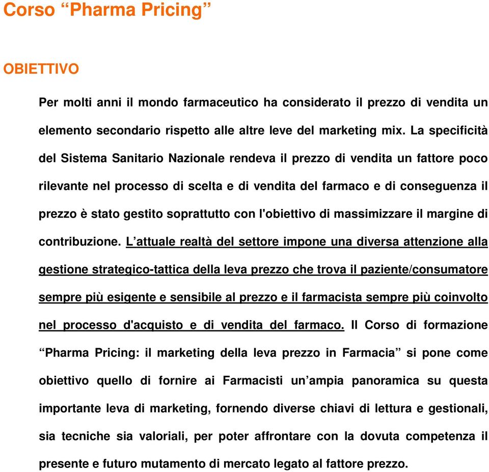 soprattutto con l'obiettivo di massimizzare il margine di contribuzione.