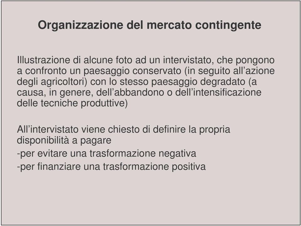 genere, dell abbandono o dell intensificazione delle tecniche produttive) All intervistato viene chiesto di