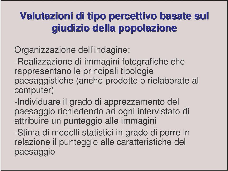 computer) -Individuare il grado di apprezzamento del paesaggio richiedendo ad ogni intervistato di attribuire un