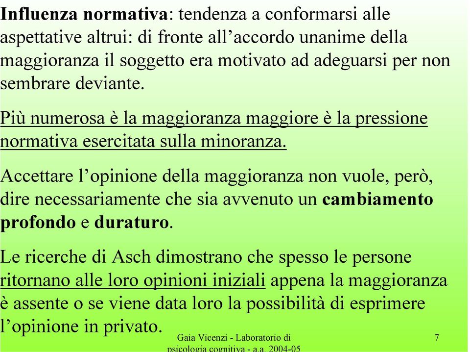 ccettare l opinione della maggioranza non vuole, però, ire necessariamente che sia avvenuto un cambiamento rofondo e duraturo.