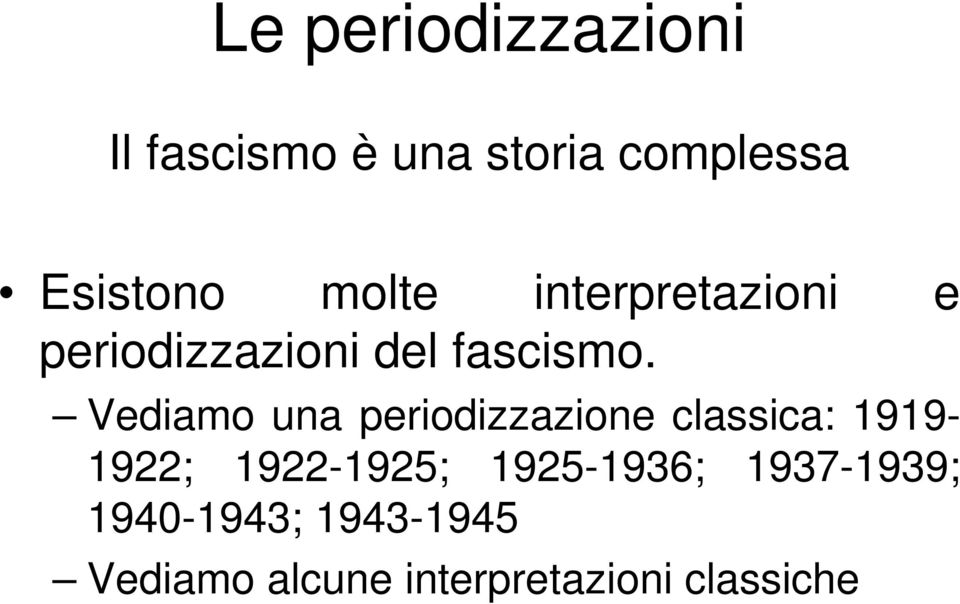 Vediamo una periodizzazione classica: 1919-1922; 1922-1925;