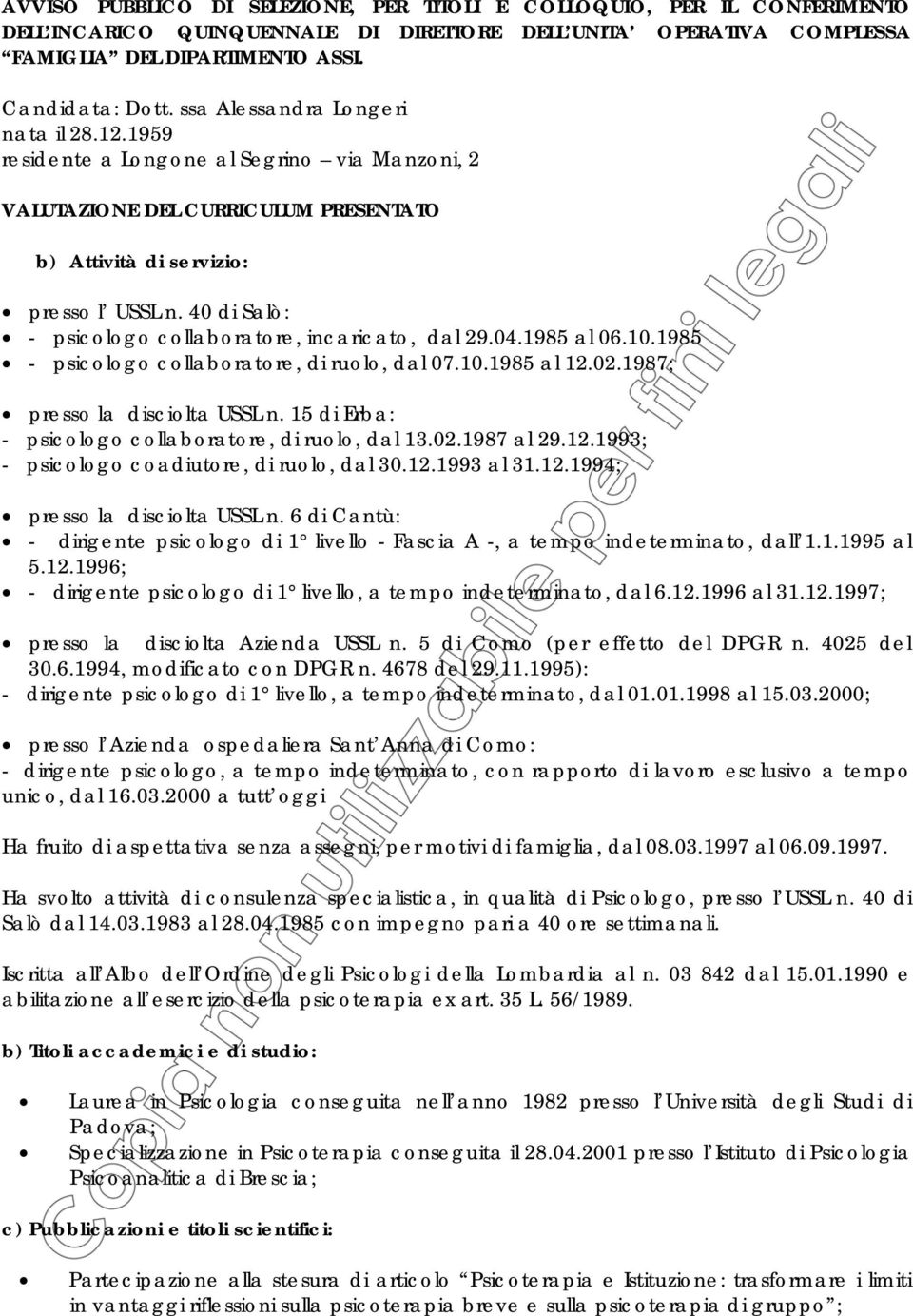 40 di Salò: - psicologo collaboratore, incaricato, dal 29.04.1985 al 06.10.1985 - psicologo collaboratore, di ruolo, dal 07.10.1985 al 12.02.1987; presso la disciolta USSL n.