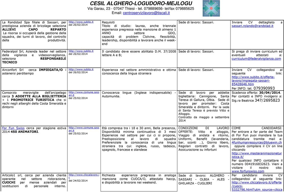 it Federalpol Srl, Azienda leader nel settore della vigilanza e videosorveglianza, seleziona RESPONSABILE TECNICO del 26/02/2014 Il candidato deve essere abilitato D.M.