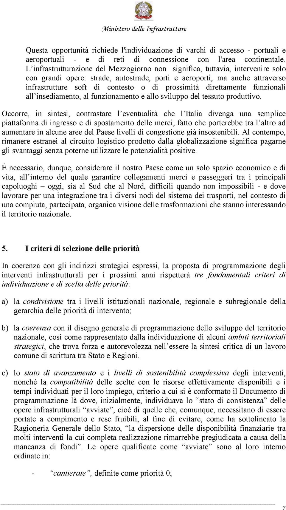 prossimità direttamente funzionali all insediamento, al funzionamento e allo sviluppo del tessuto produttivo.