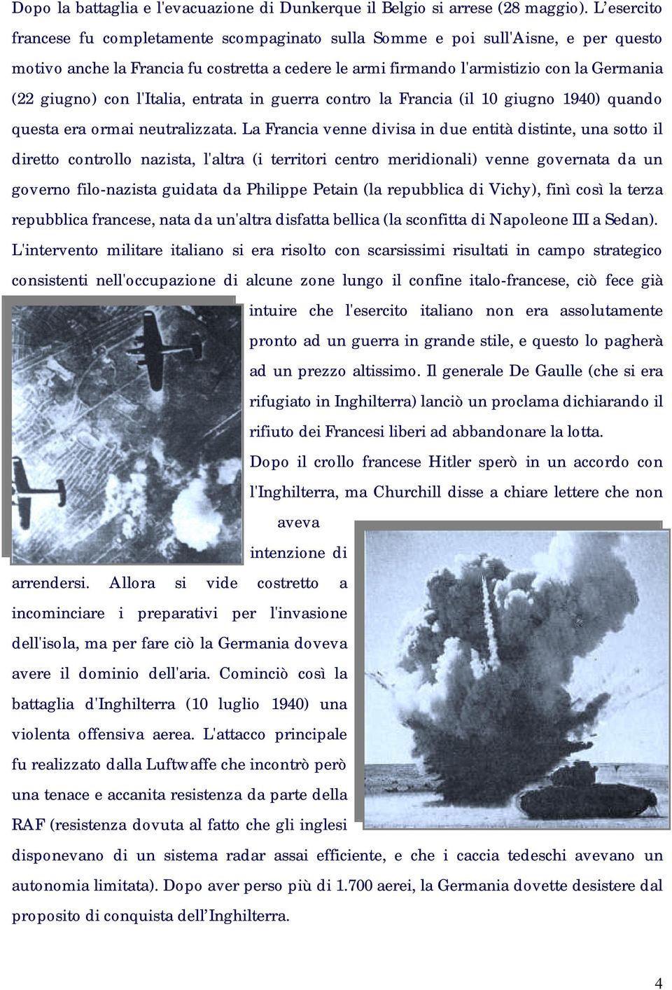 con l'italia, entrata in guerra contro la Francia (il 10 giugno 1940) quando questa era ormai neutralizzata.