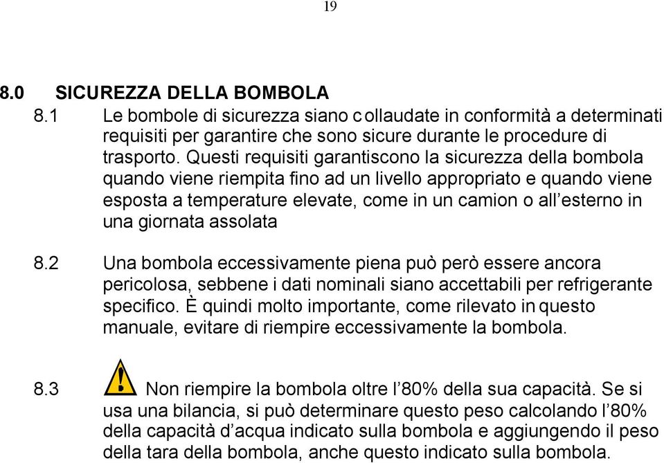 giornata assolata 8.2 Una bombola eccessivamente piena può però essere ancora pericolosa, sebbene i dati nominali siano accettabili per refrigerante specifico.