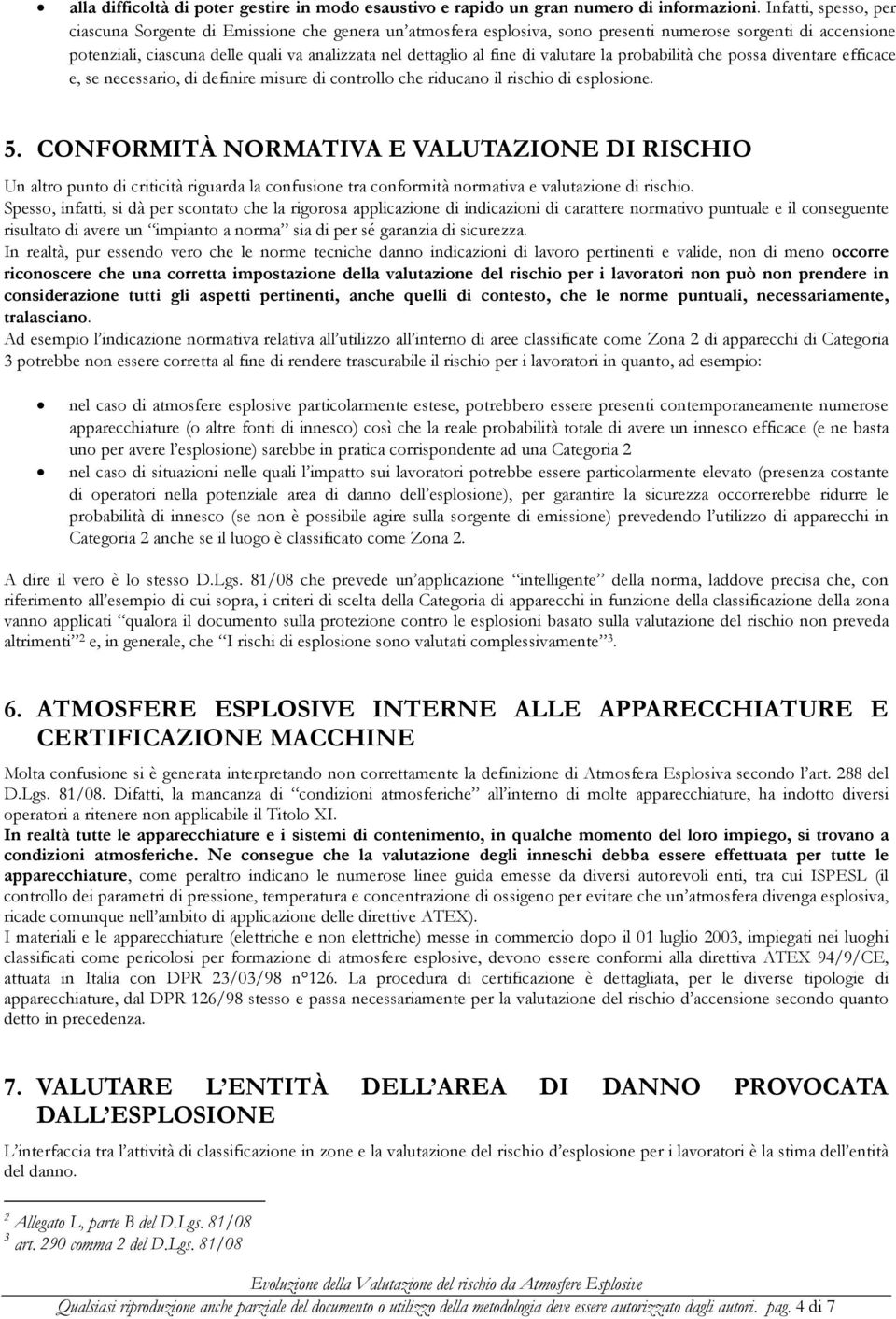 fine di valutare la probabilità che possa diventare efficace e, se necessario, di definire misure di controllo che riducano il rischio di esplosione. 5.