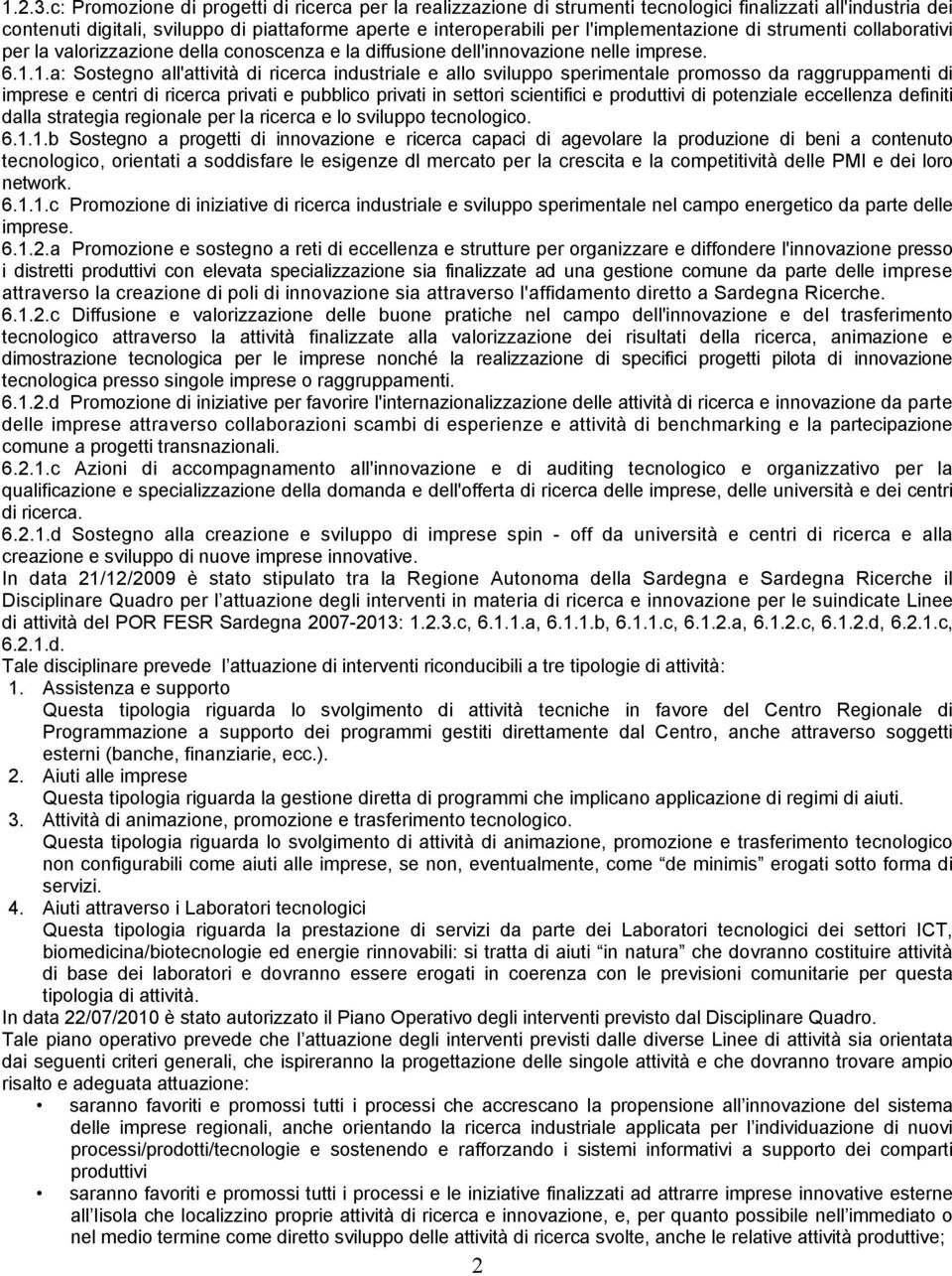 l'implementazione di strumenti collaborativi per la valorizzazione della conoscenza e la diffusione dell'innovazione nelle imprese. 6.1.