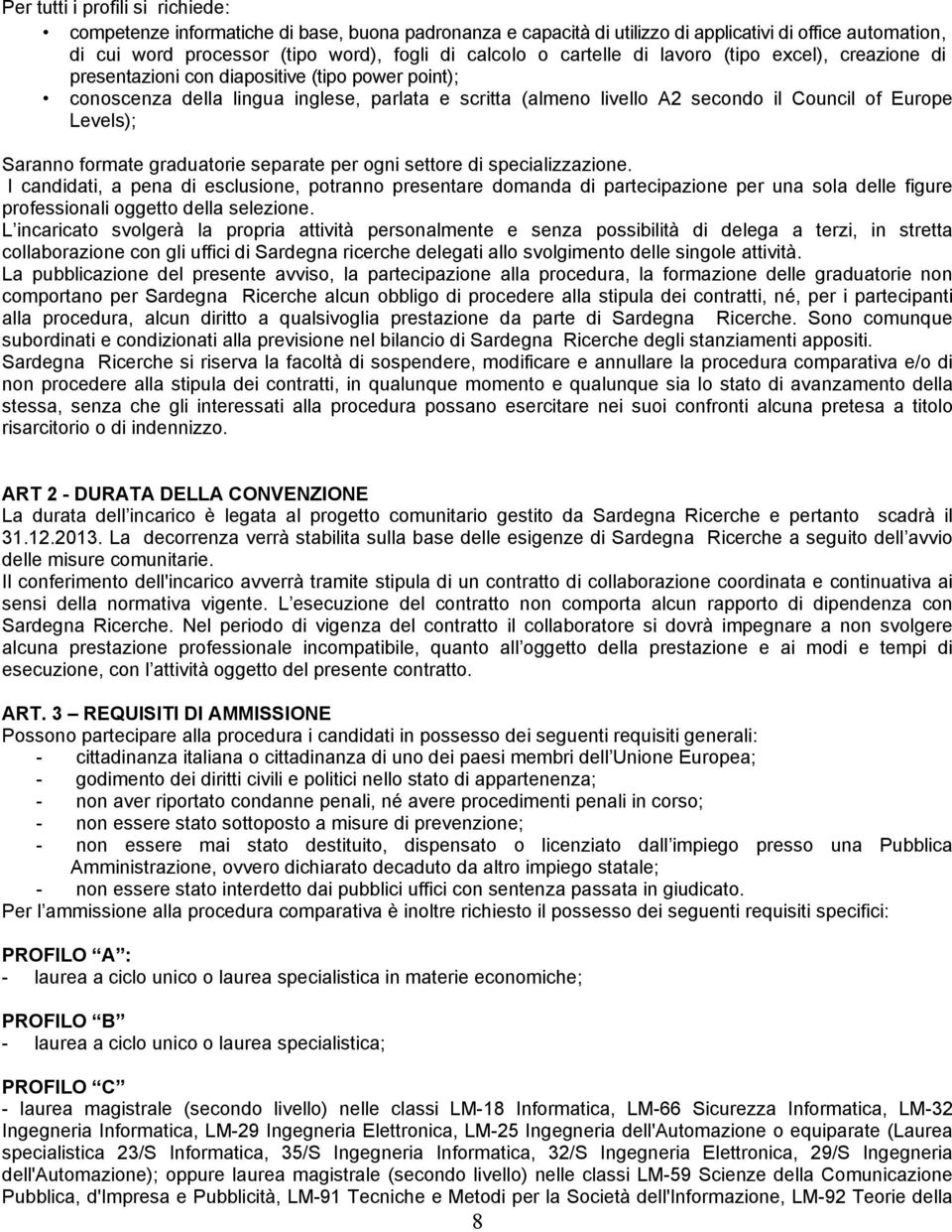 Levels); Saranno formate graduatorie separate per ogni settore di specializzazione.