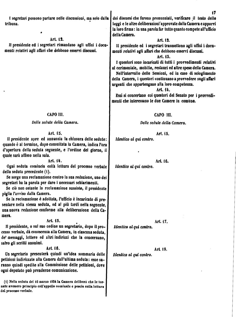 della Camera. Art. i%. 11 presidente ed i segretari trasmettono agli udzi i docnmenti relativi agli altari che debbono esservi discussi. Art. 43.