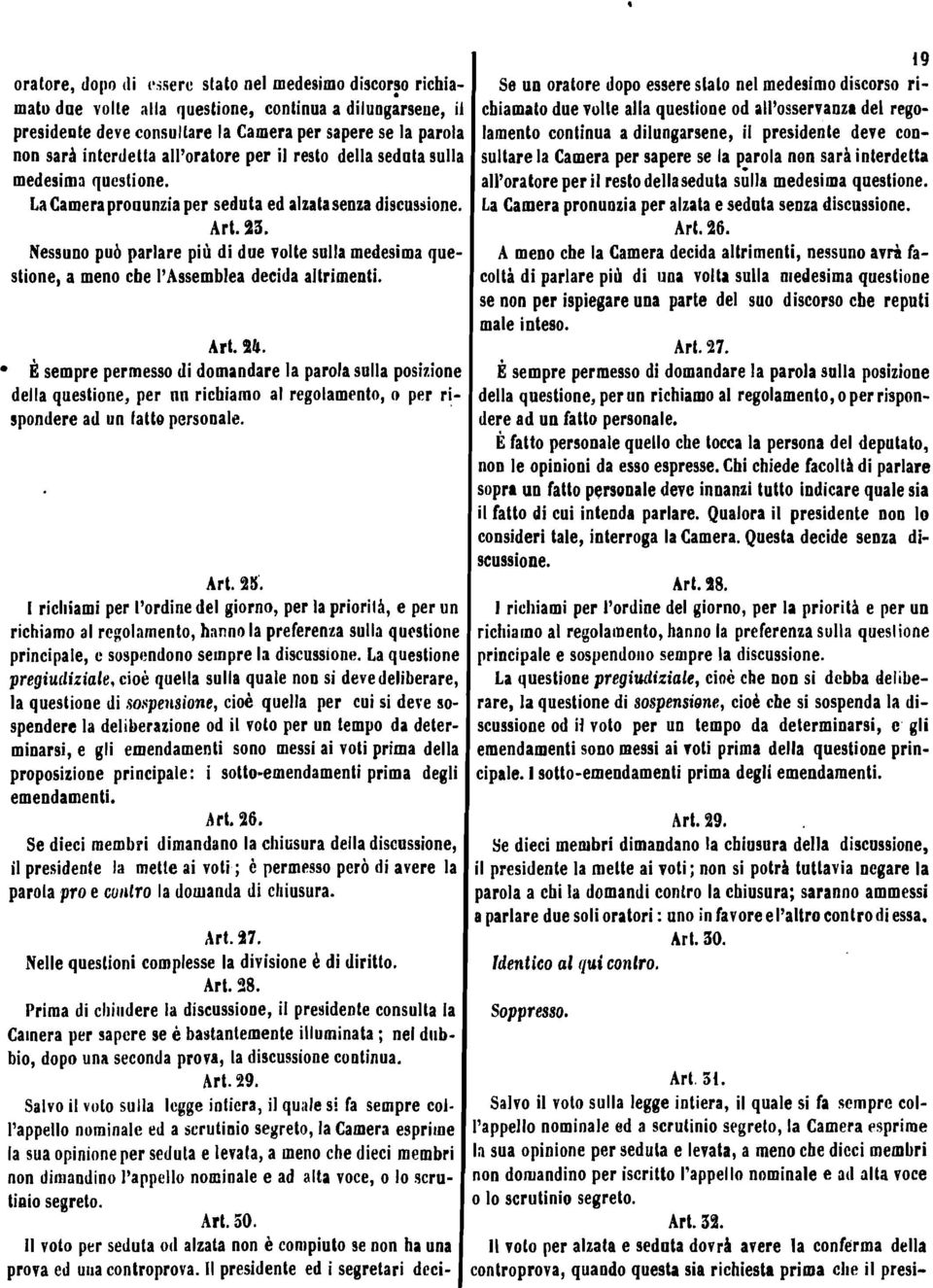 Nessuno pud parlare più di due volte sulla medesima que stione, a meno cbe l'assemblea decida altrimenti. Art. $4.