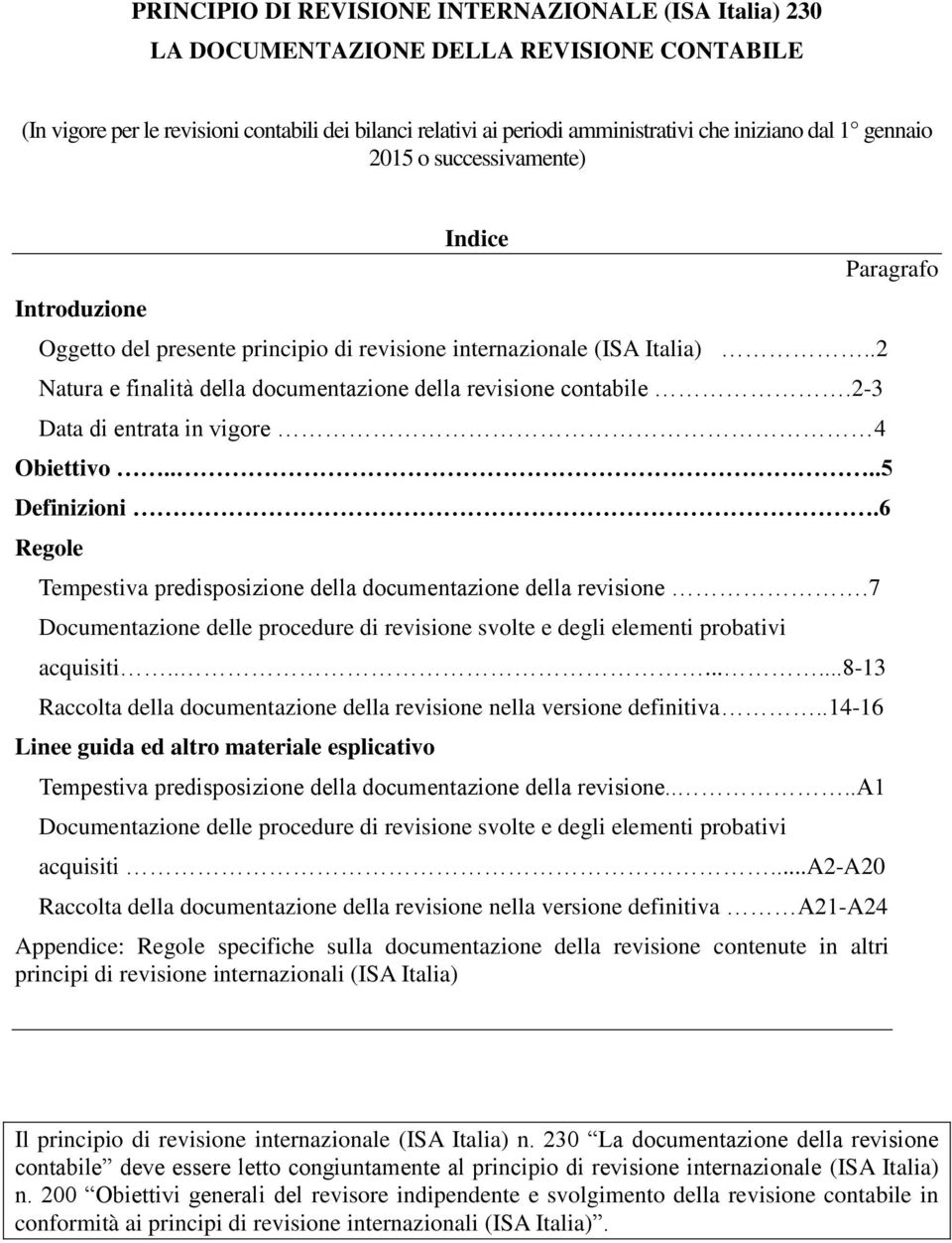 2-3 Data di entrata in vigore 4 Paragrafo Obiettivo....5 Definizioni.6 Regole Tempestiva predisposizione della documentazione della revisione.