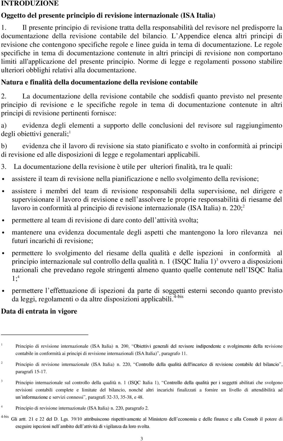 L Appendice elenca altri principi di revisione che contengono specifiche regole e linee guida in tema di documentazione.