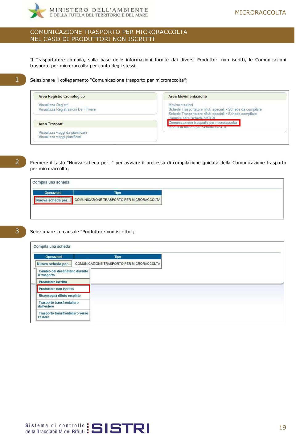 1 Selezionare il collegamento Comunicazione trasporto per microraccolta ; 2 Premere il tasto Nuova scheda per per avviare il