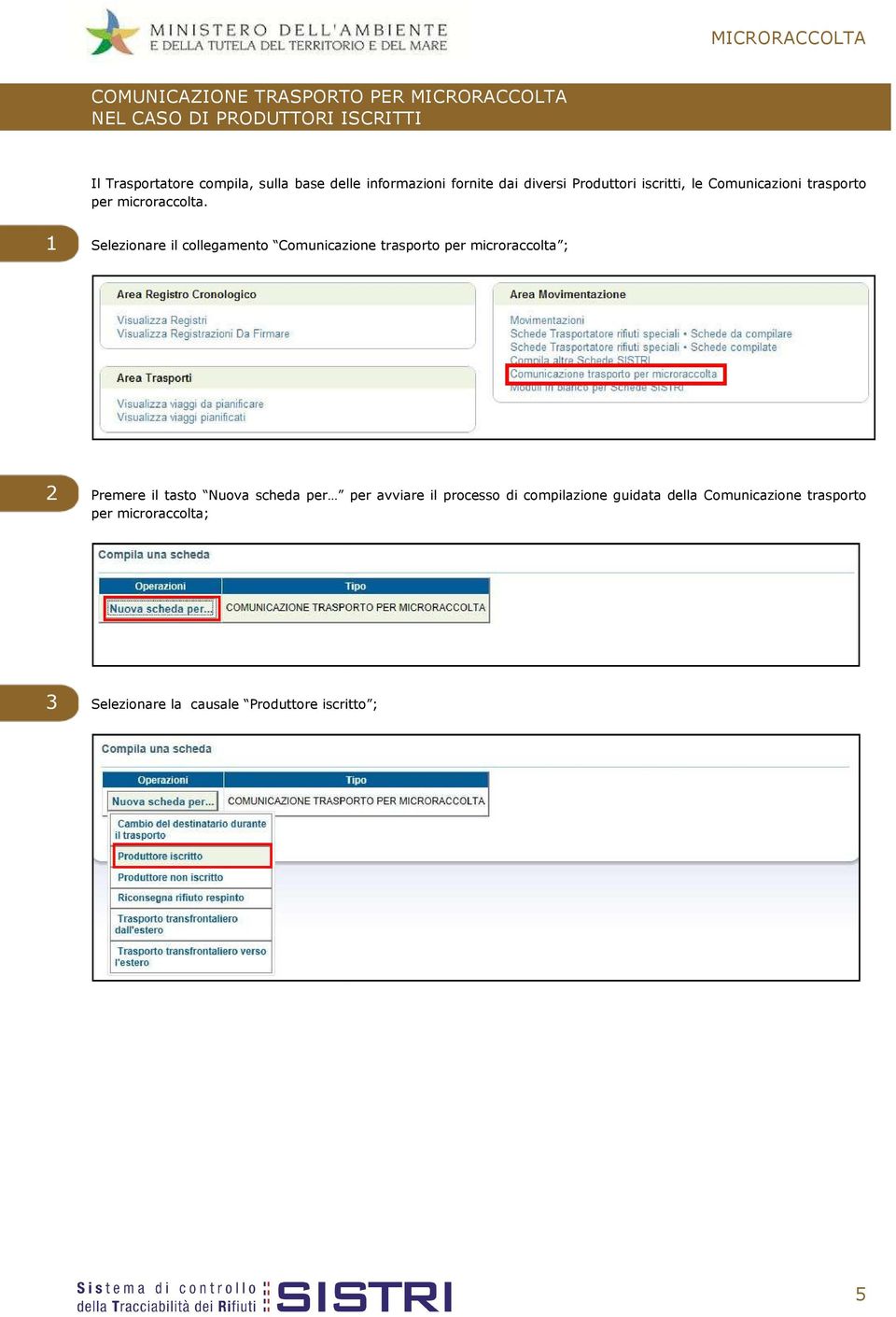 1 Selezionare il collegamento Comunicazione trasporto per microraccolta ; 2 Premere il tasto Nuova scheda per per