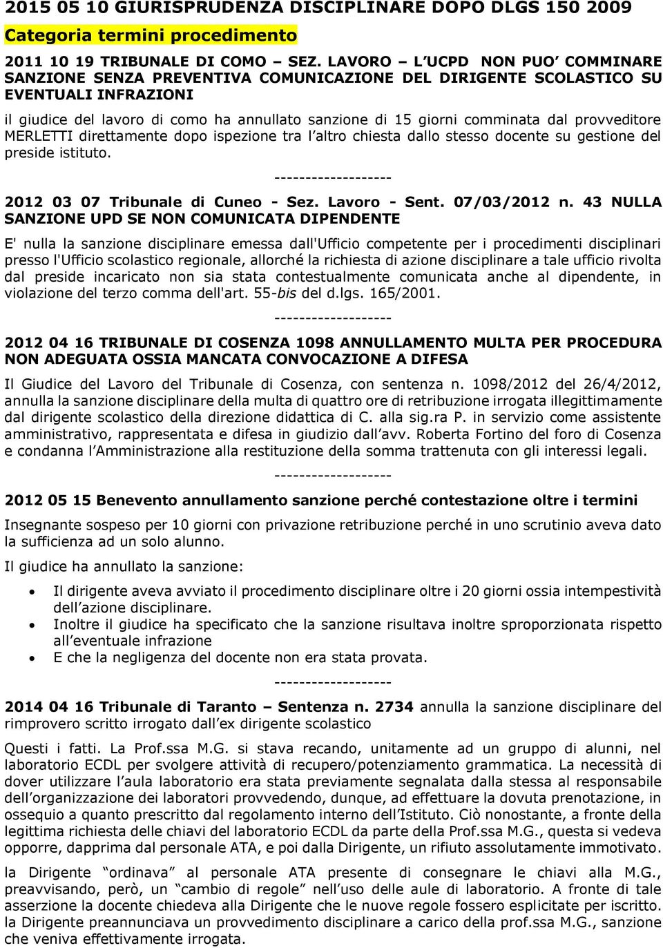 provveditore MERLETTI direttamente dopo ispezione tra l altro chiesta dallo stesso docente su gestione del preside istituto. 2012 03 07 Tribunale di Cuneo - Sez. Lavoro - Sent. 07/03/2012 n.