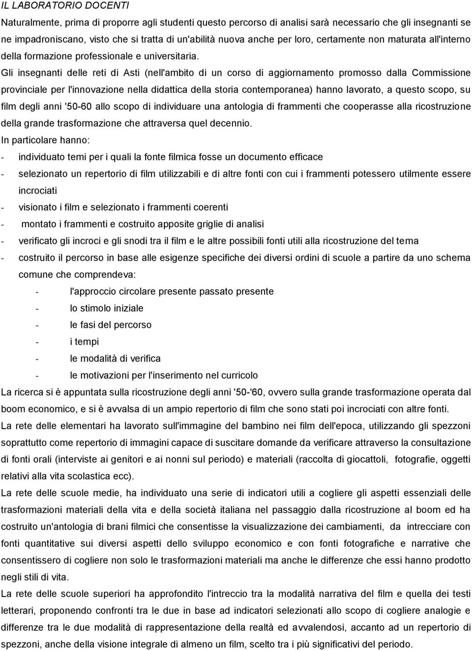 Gli insegnanti delle reti di Asti (nell'ambito di un corso di aggiornamento promosso dalla Commissione provinciale per l'innovazione nella didattica della storia contemporanea) hanno lavorato, a