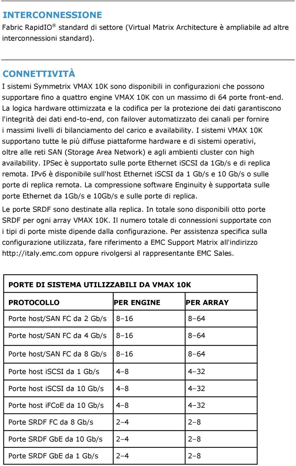 La logica hardware ottimizzata e la codifica per la protezione dei dati garantiscono l'integrità dei dati end-to-end, con failover automatizzato dei canali per fornire i massimi livelli di