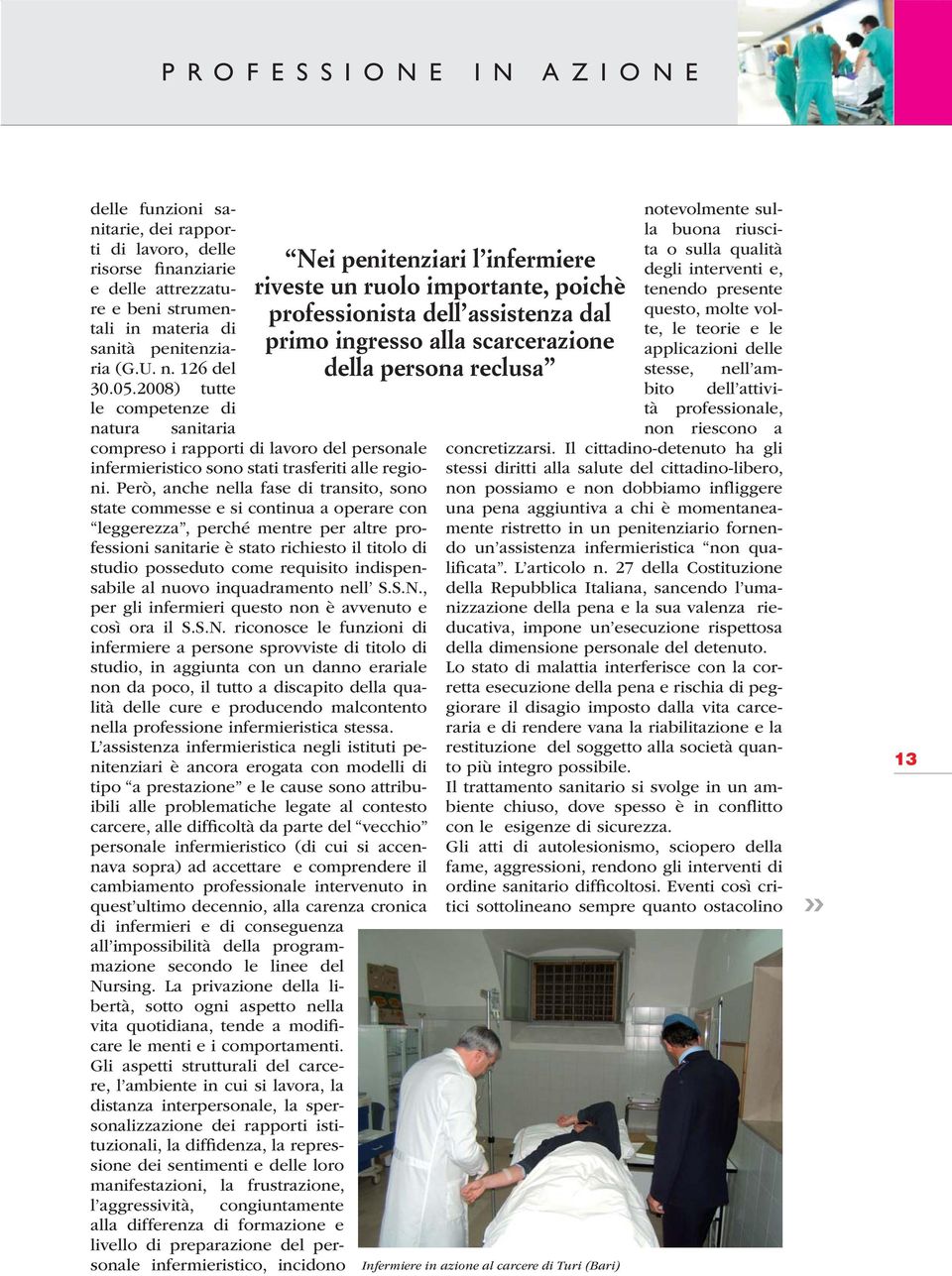 Però, anche nella fase di transito, sono state commesse e si continua a operare con leggerezza, perché mentre per altre professioni sanitarie è stato richiesto il titolo di studio posseduto come