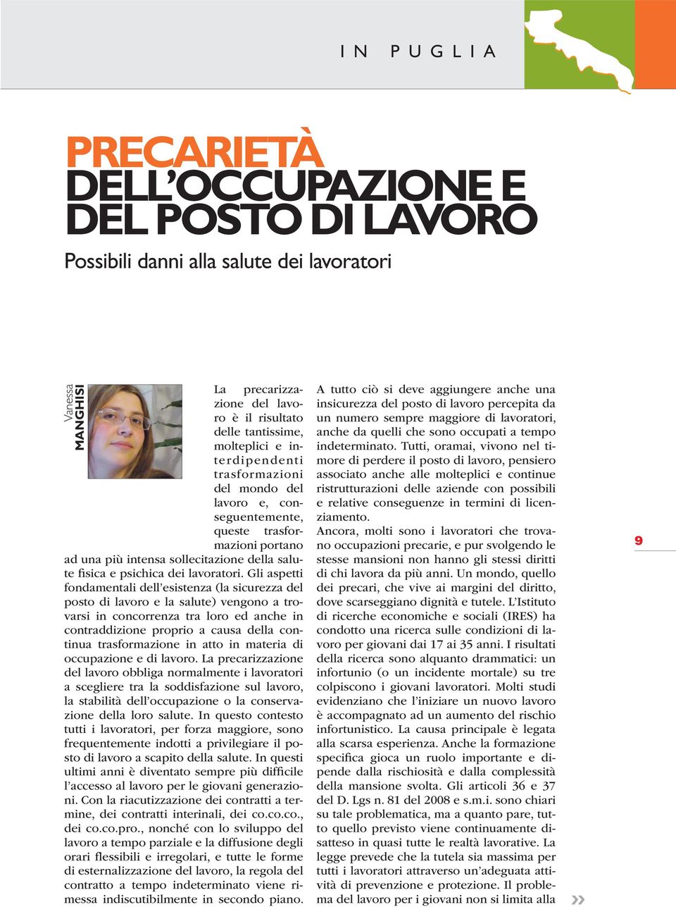 Gli aspetti fondamentali dell esistenza (la sicurezza del posto di lavoro e la salute) vengono a trovarsi in concorrenza tra loro ed anche in contraddizione proprio a causa della continua