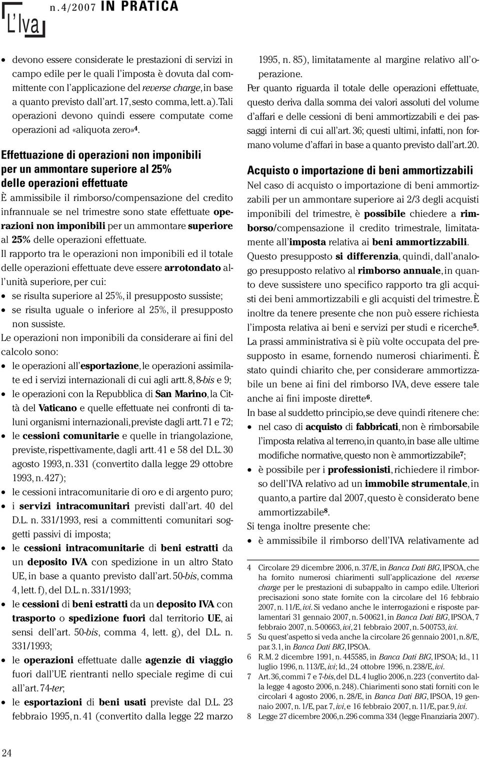 Effettuazione di operazioni non imponibili per un ammontare superiore al 25% delle operazioni effettuate È ammissibile il rimborso/compensazione del credito infrannuale se nel trimestre sono state