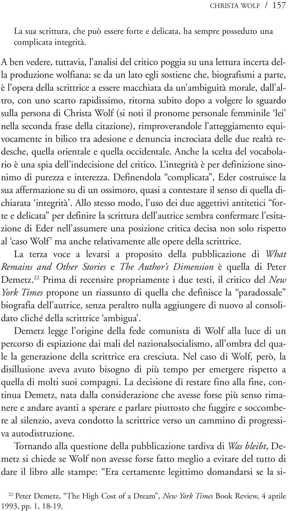 macchiata da un ambiguità morale, dall altro, con uno scarto rapidissimo, ritorna subito dopo a volgere lo sguardo sulla persona di Christa Wolf (si noti il pronome personale femminile lei nella