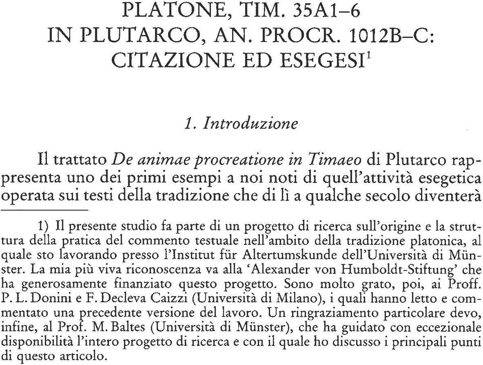 seeolo diventera 1) 11 presente studio fa parte di un progetto di rieerea sull'origine e la struttura della pratiea dei eommento testuale nell'ambito della tradizione platoniea, al quale sto