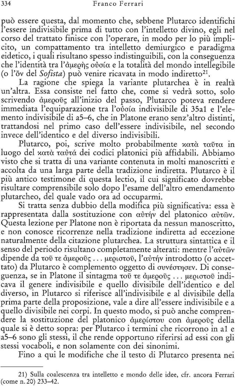 totalita del mondo intellegibile (0 I'öV del Sofista) puo venire rieavata in modo indirett0 21 La ragione ehe spiega la variante plutarehea e in realti un'altra.