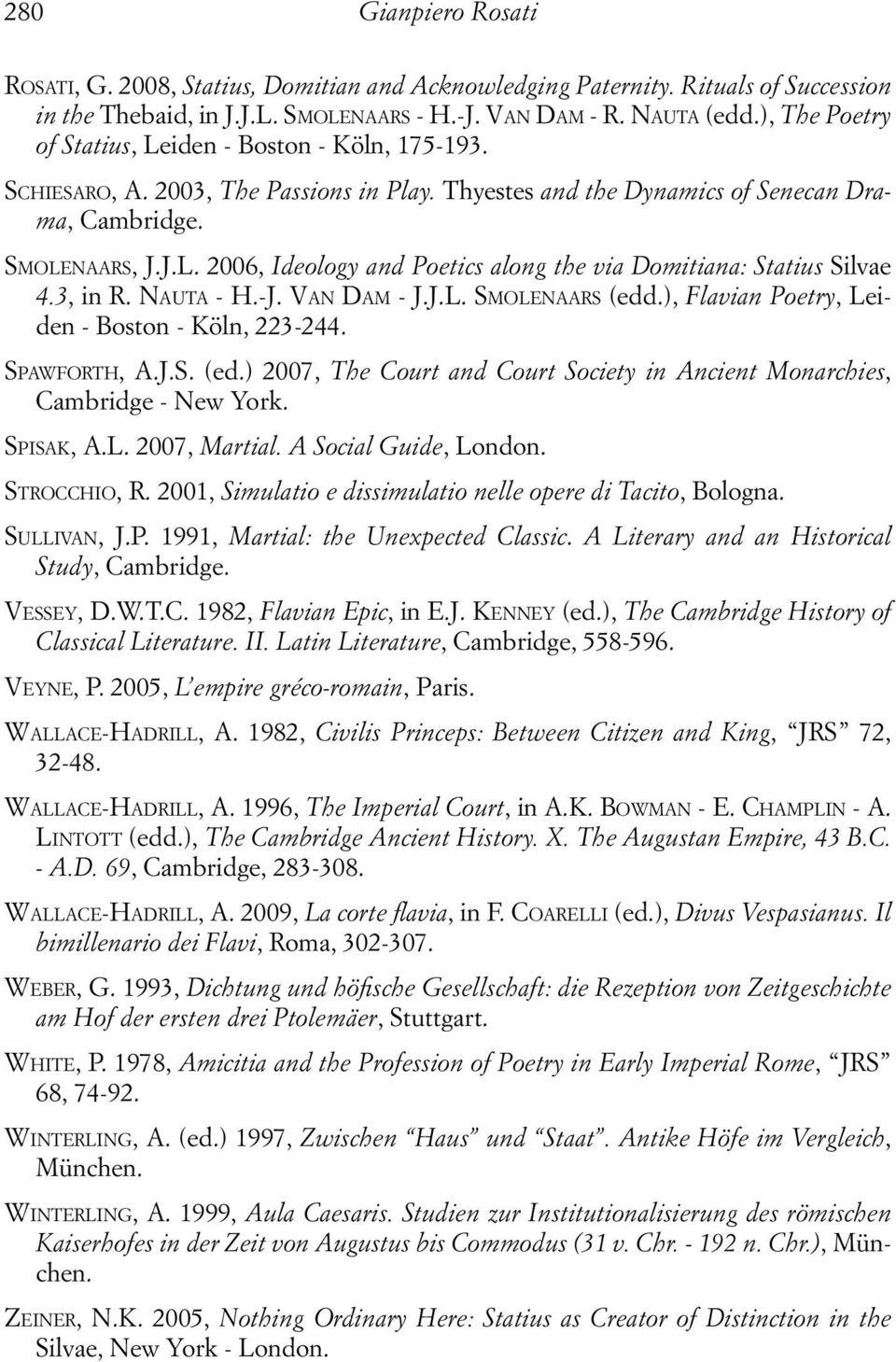 3, in R. NAUTA - H.-J. VAN DAM - J.J.L. SMOLENAARS (edd.), Flavian Poetry, Leiden - Boston - Köln, 223-244. SPAWFORTH, A.J.S. (ed.) 2007, The Court and Court Society in Ancient Monarchies, Cambridge - New York.