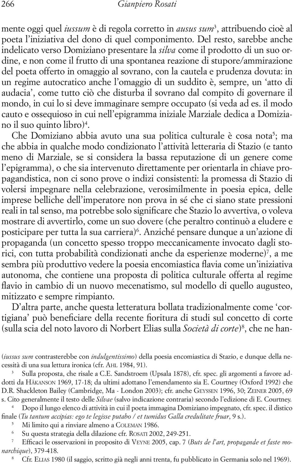 omaggio al sovrano, con la cautela e prudenza dovuta: in un regime autocratico anche l omaggio di un suddito è, sempre, un atto di audacia, come tutto ciò che disturba il sovrano dal compito di