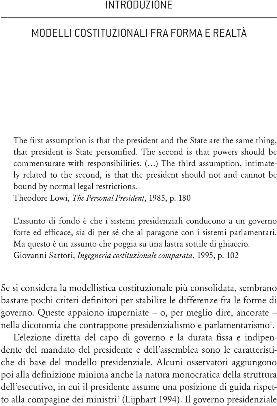 ( ) The third assumption, intimately related to the second, is that the president should not and cannot be bound by normal legal restrictions. Theodore Lowi, The Personal President, 1985, p.