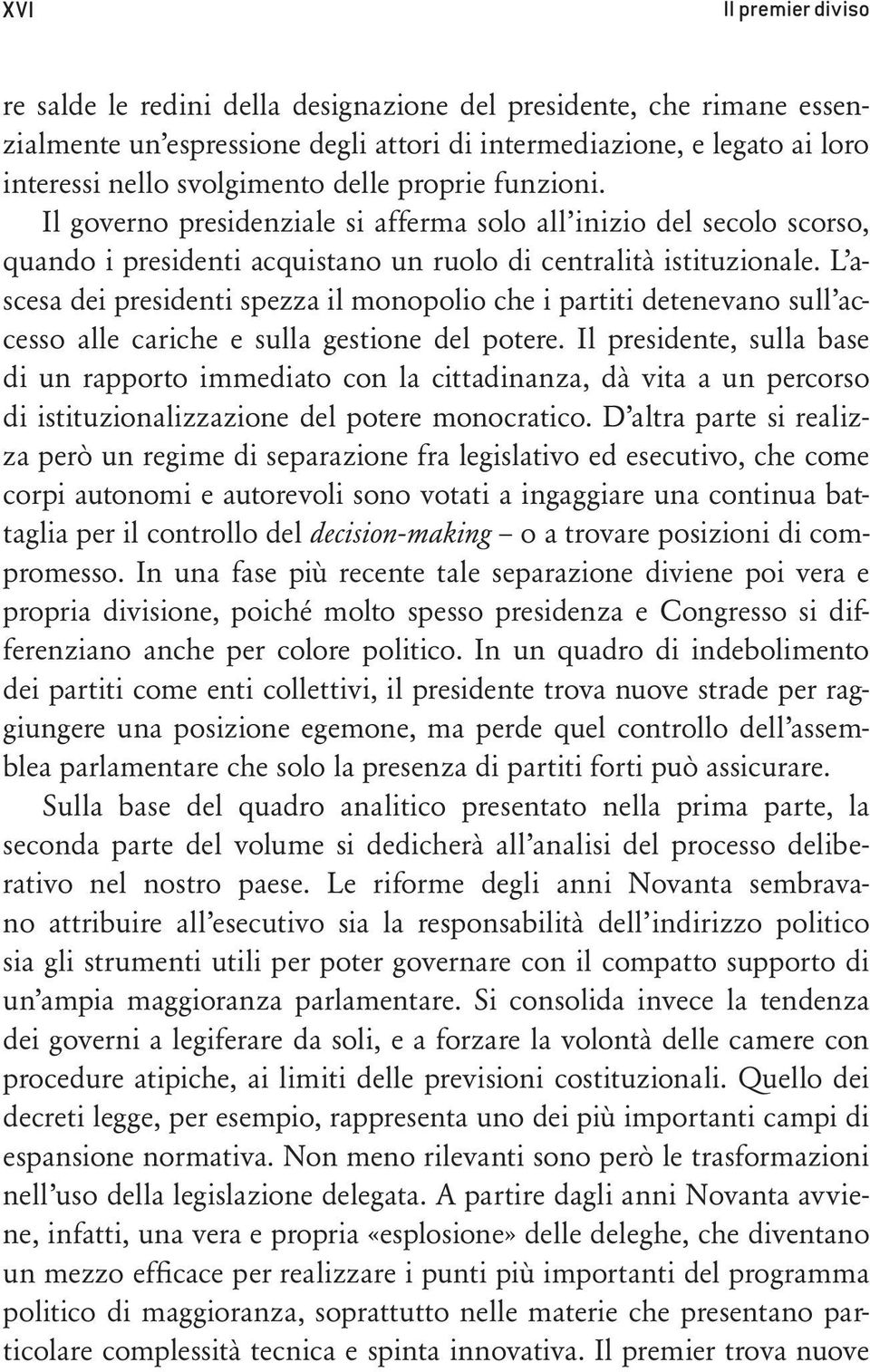 L ascesa dei presidenti spezza il monopolio che i partiti detenevano sull accesso alle cariche e sulla gestione del potere.