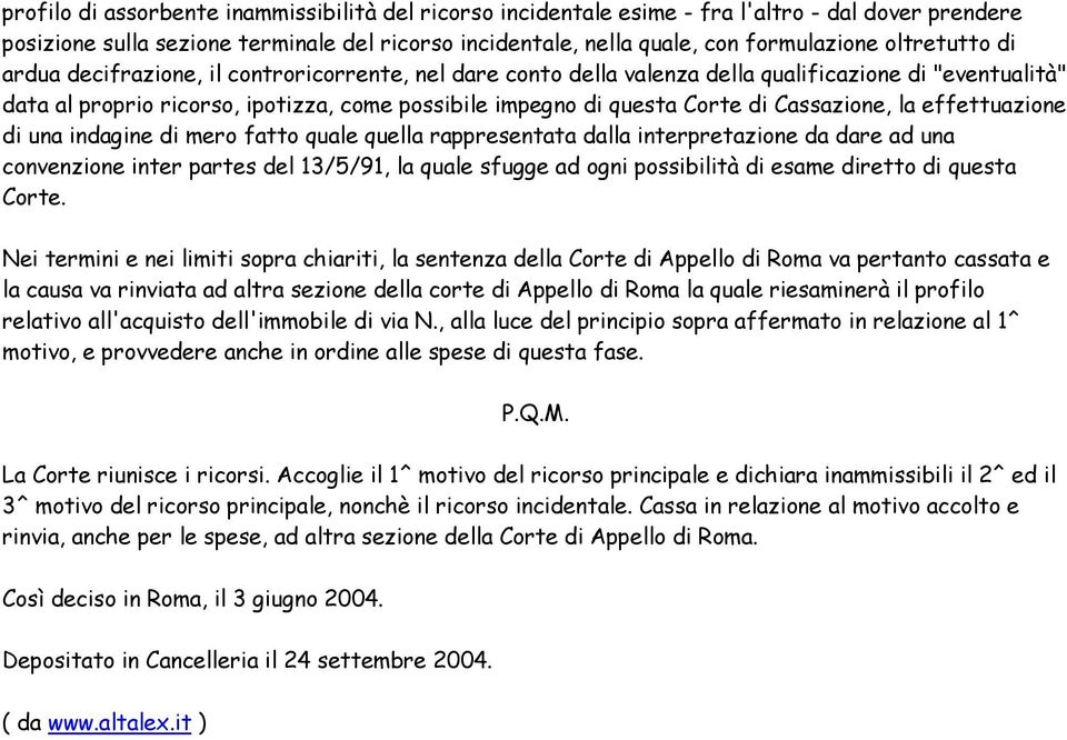 Cassazione, la effettuazione di una indagine di mero fatto quale quella rappresentata dalla interpretazione da dare ad una convenzione inter partes del 13/5/91, la quale sfugge ad ogni possibilità di