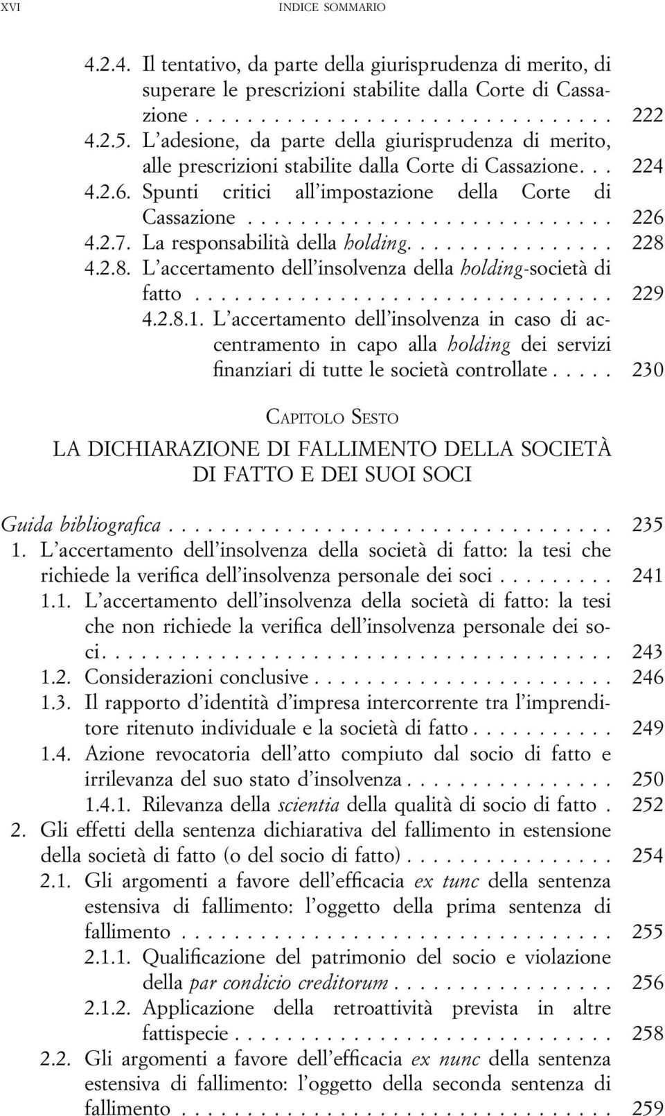 La responsabilità della holding.... 228 4.2.8. L accertamento dell insolvenza della holding-società di fatto... 229 4.2.8.1.