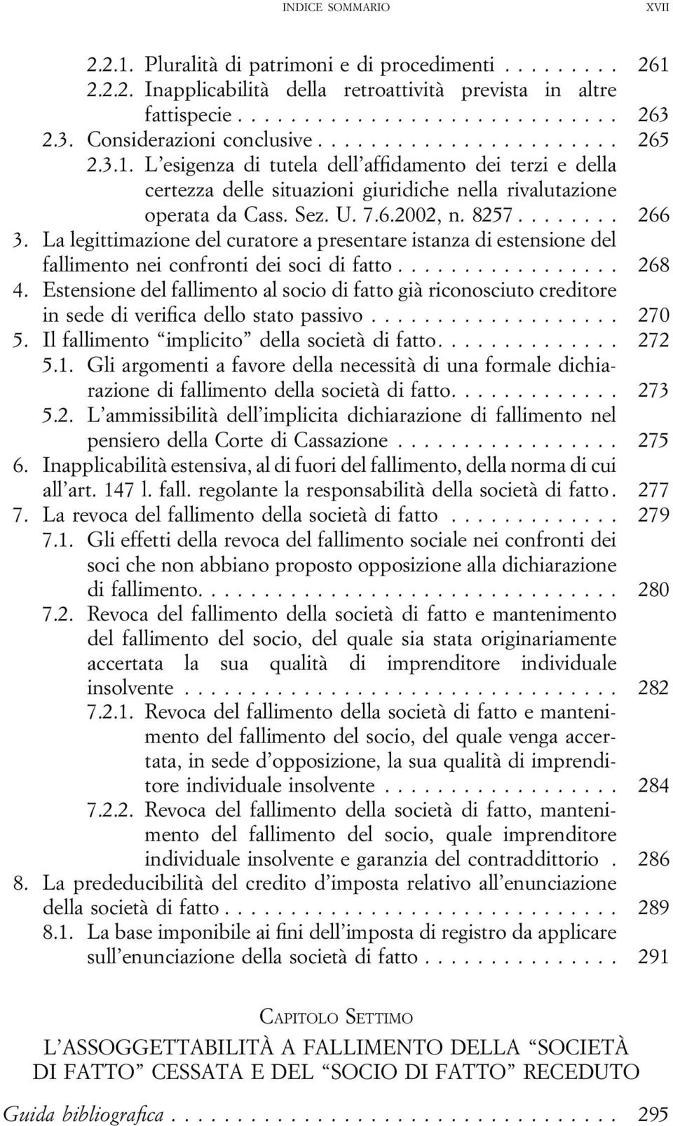 Estensione del fallimento al socio di fatto già riconosciuto creditore in sede di verifica dello stato passivo... 270 5. Il fallimento implicito della società difatto... 272 5.1.