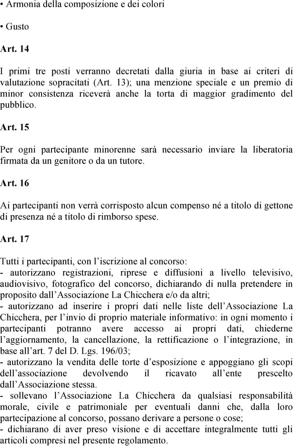 15 Per ogni partecipante minorenne sarà necessario inviare la liberatoria firmata da un genitore o da un tutore. Art.