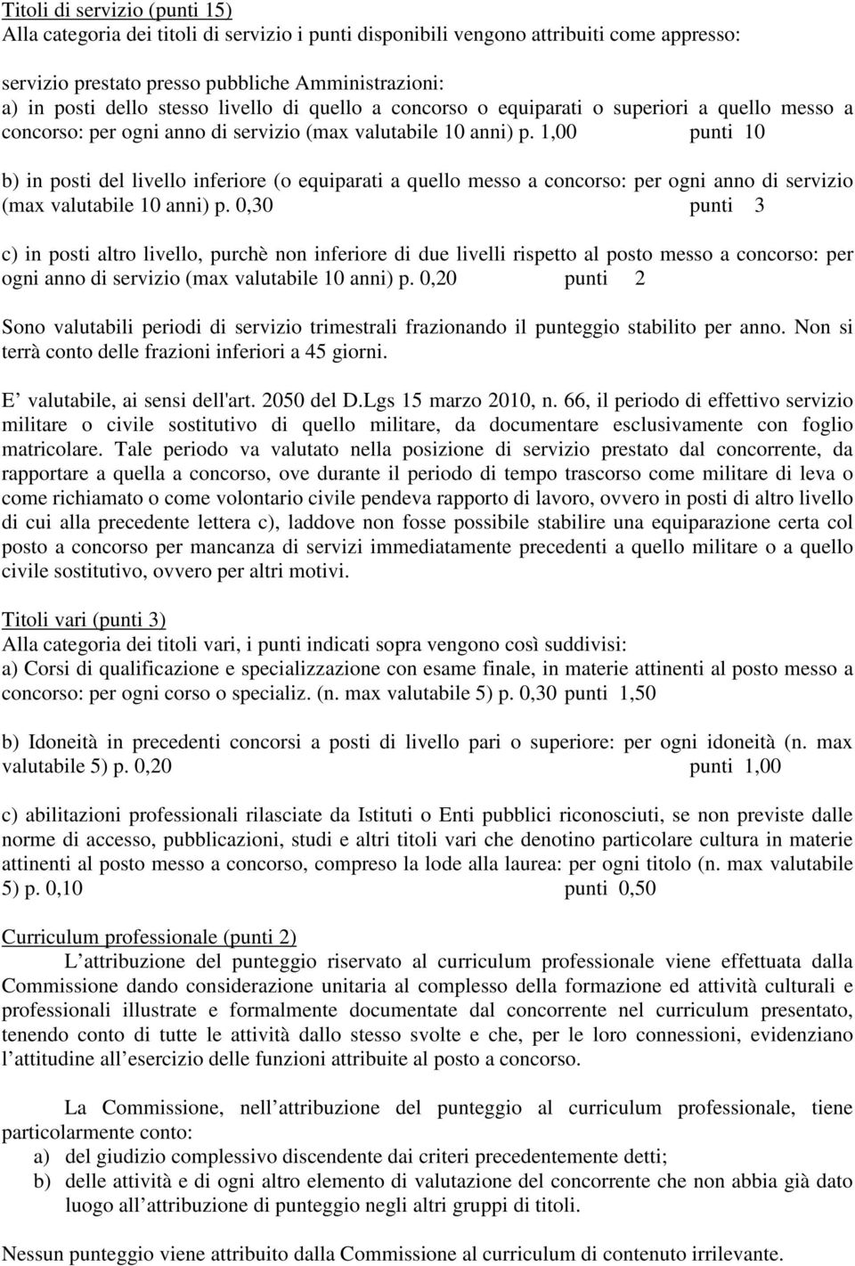 1,00 punti 10 b) in posti del livello inferiore (o equiparati a quello messo a concorso: per ogni anno di servizio (max valutabile 10 anni) p.