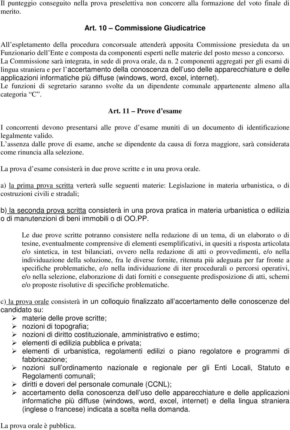 messo a concorso. La Commissione sarà integrata, in sede di prova orale, da n.