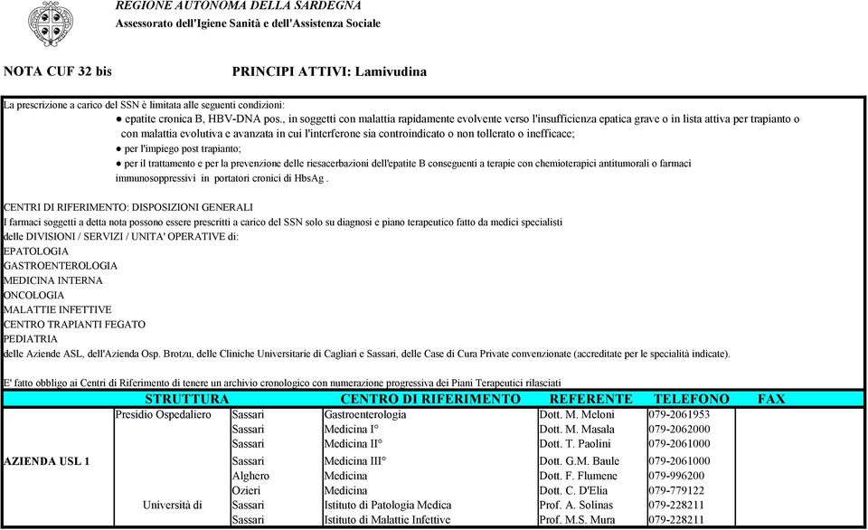 , in soggetti con malattia rapidamente evolvente verso l'insufficienza epatica grave o in lista attiva per trapianto o con malattia evolutiva e avanzata in cui l'interferone sia controindicato o non