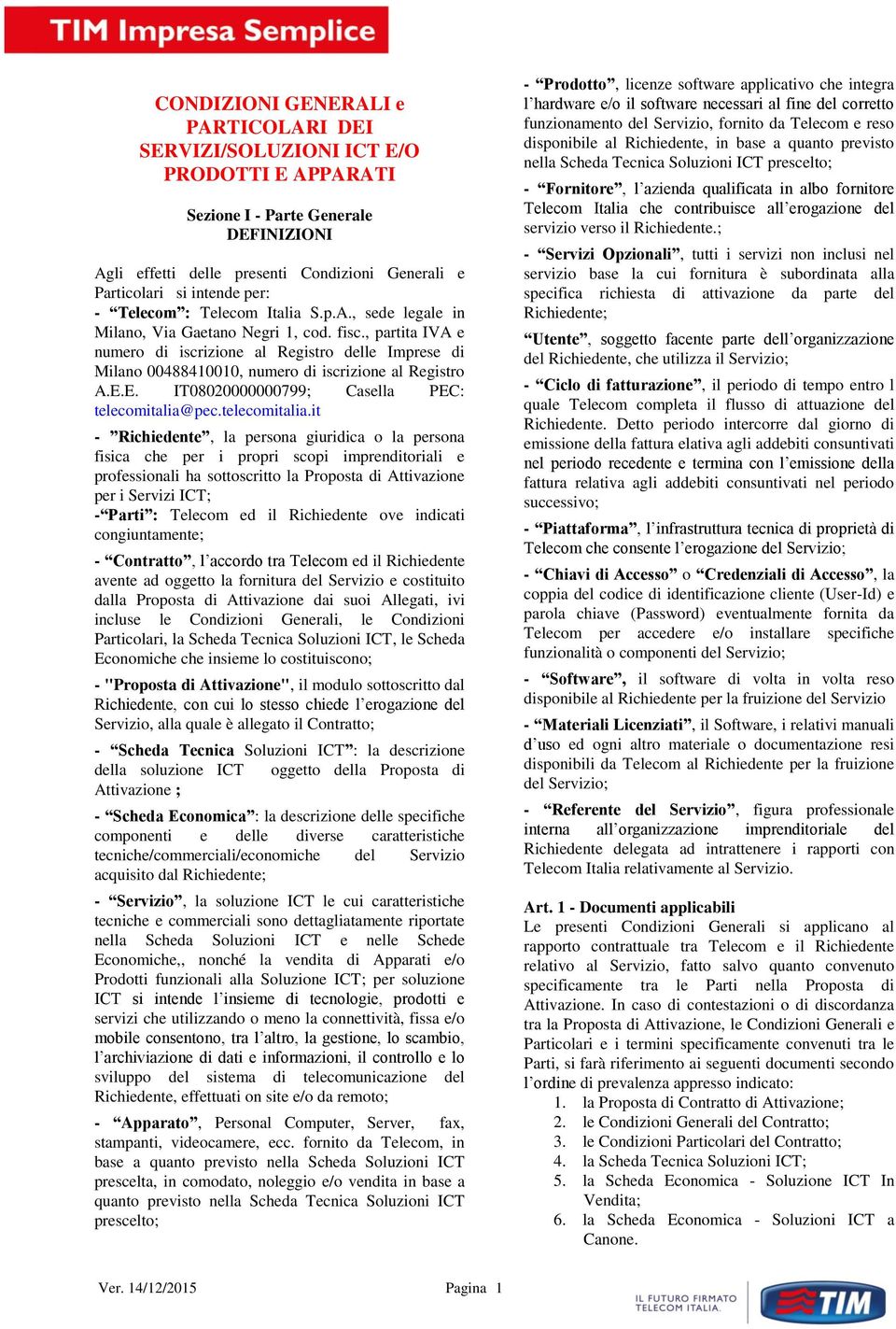 , partita IVA e numero di iscrizione al Registro delle Imprese di Milano 00488410010, numero di iscrizione al Registro A.E.E. IT08020000000799; Casella PEC: telecomitalia@