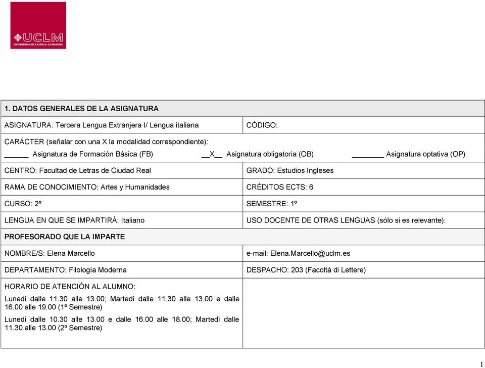 1º LENGUA EN QUE SE IMPARTIRÁ: Italiano USO DOCENTE DE OTRAS LENGUAS (sólo si es relevante): PROFESORADO QUE LA IMPARTE NOMBRE/S: Elena Marcello DEPARTAMENTO: Filología Moderna e-mail: Elena.