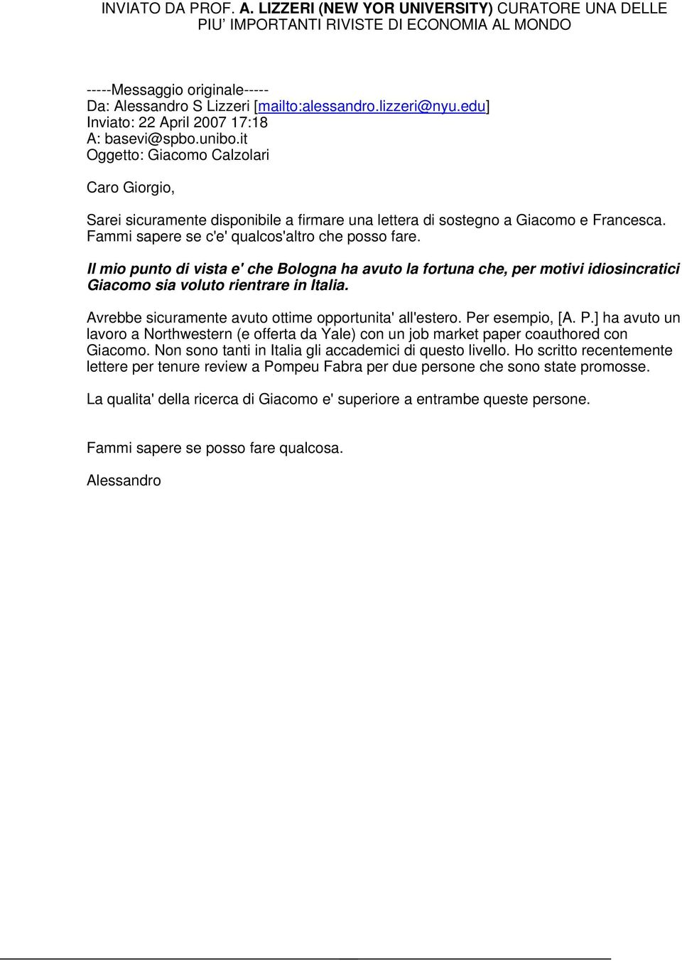 Fammi sapere se c'e' qualcos'altro che posso fare. Il mio punto di vista e' che Bologna ha avuto la fortuna che, per motivi idiosincratici Giacomo sia voluto rientrare in Italia.