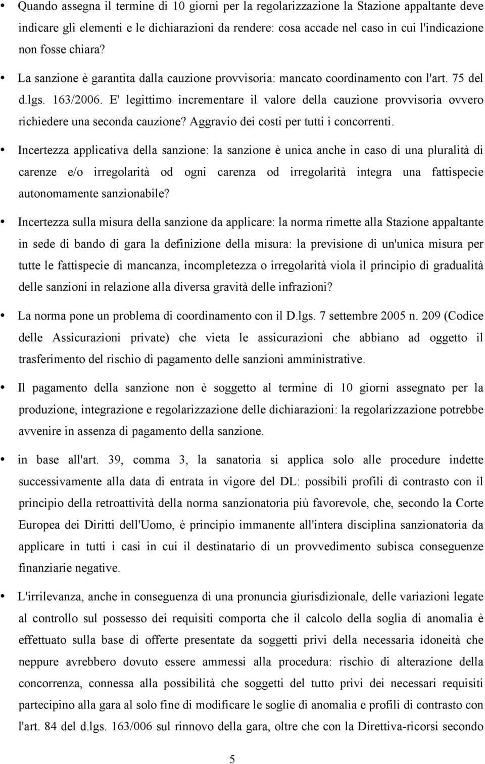 E' legittimo incrementare il valore della cauzione provvisoria ovvero richiedere una seconda cauzione? Aggravio dei costi per tutti i concorrenti.