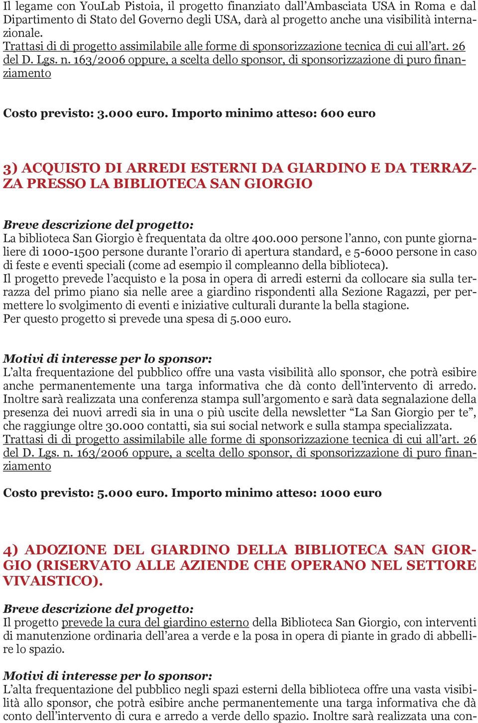 163/2006 oppure, a scelta dello sponsor, di sponsorizzazione di puro finanziamento Costo previsto: 3.000 euro.